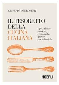 Il tesoretto della cucina italiana. 1500 ricette pratiche, economiche, gustose per la famiglia - Giuseppe Oberosler - copertina