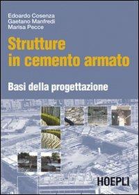 Strutture in cemento armato. Basi della progettazione - Edoardo Cosenza,Gaetano Manfredi,Marisa Pecce - copertina