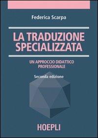 La traduzione specializzata. Un approccio didattico professionale - Federica Scarpa - copertina