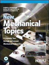 New mechanical topics. A linguistic tour through and around mechanical engineering - Gabriella Bernardini,M. Antonietta Vidori,Giuseppe De Benedittis - copertina