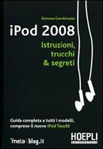 IPod 2008. Istruzioni, trucchi & segreti. Guida completa a tutti i modelli, compreso il nuovo iPod Touch!