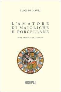 L' amatore di maioliche e porcellane - Luigi De Mauri - copertina