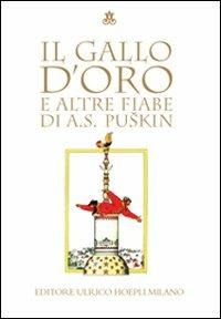 Il gallo d'oro e altre fiabe. Ediz. illustrata - Aleksandr Sergeevic Puškin - copertina