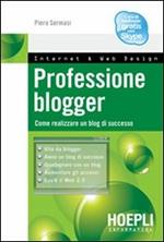 Professione blogger. Come realizzare un blog di successo