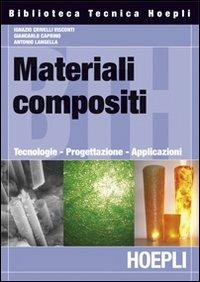 Materiali composti. Tecnologie, progettazione, applicazioni - Ignazio Crivelli Visconti - copertina
