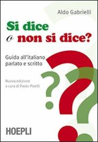Si dice o non si dice? Guida all'italiano parlato e scritto - Aldo Gabrielli - copertina