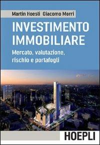 L' investimento immobiliare. Mercato, valutazioni, rischio e portafoglio - Martin Hoesli,Giacomo Morri - copertina
