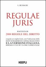 Regulae juris. Raccolta di 2000 regole del diritto, eseguita sui migliori testi, con l'indicazione delle fonti, schiarimenti, capitoli riassuntivi...