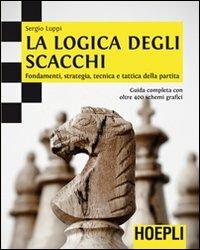 La logica degli scacchi. Fondamenti, strategia, tecnica e tattica della partita - Sergio Luppi - copertina