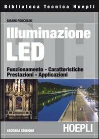 Illuminazione con i LED. Funzionamento, caratteristiche, prestazioni, applicazioni - Gianni Forcolini - copertina