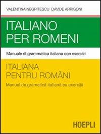 Italiano per romeni. Manuale di grammatica italiana con esercizi - Valentina Negritescu,Davide Arrigoni - copertina