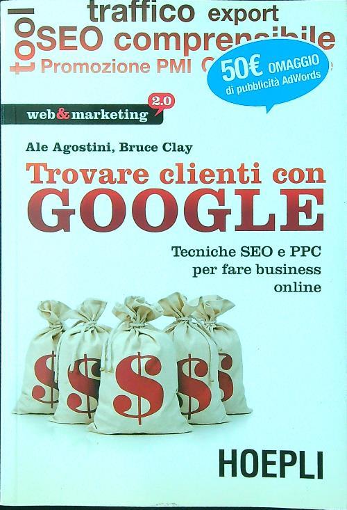 Trovare clienti con Google. Tecniche SEO e PPC per fare business online