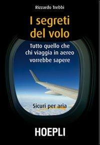 I segreti del volo. Tutto quello che chi viaggia in aereo vorrebbe sapere - Rizzardo Trebbi - copertina