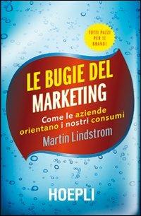 Le bugie del marketing. Come le aziende orientano i nostri consumi - Martin Lindstrom - copertina