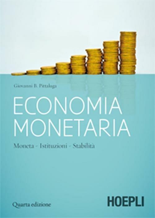 Economia monetaria. Moneta, istituzioni, stabilità - Giovanni B. Pittaluga - copertina