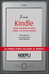 Il mio Kindle. Guida completa al nuovo reader e ai servizi Amazon - Fabio Piccinini,Giulio Marchesi - copertina