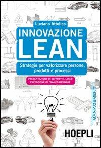 Innovazione Lean. Strategie per valorizzare persone, prodotti e processi - Luciano Attolico - copertina