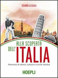 Alla scoperta dell'Italia. Percorso di storia, cultura e civiltà italiana - Silvana La Scala - copertina