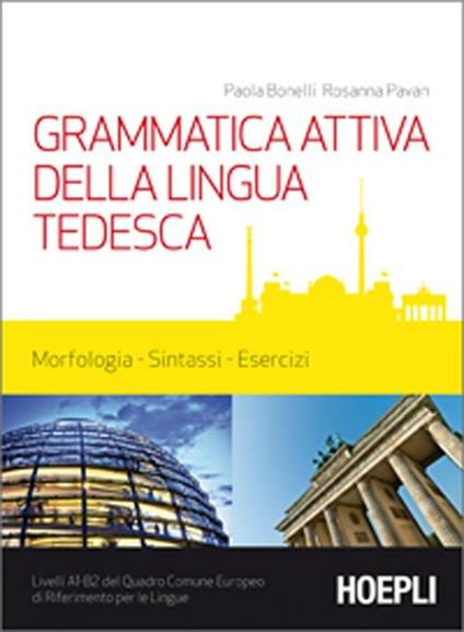 Grammatica attiva della lingua tedesca. Morfologia, sintassi, esercizi. Livelli A1-B2 del quadro comune Europeo di riferimento per le lingue - Paola Bonelli,Rosanna Pavan - copertina