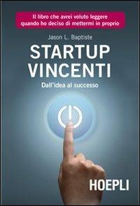 Start Up vincenti. Dall'idea al successo - Jason L. Baptiste - copertina