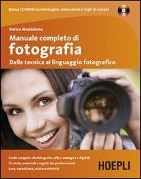 Manuale completo di fotografia. Dalla tecnica al linguaggio fotografico. Con CD-ROM - Enrico Maddalena - copertina