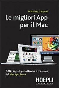 Le migliori App per il Mac. Tutti i segreti per ottenere il massimo dal Mac App Store - Massimo Carboni - copertina