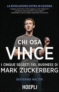 Chi osa vince. I cinque segreti del business di Mark Zuckerberg - Ekaterina Walter - copertina