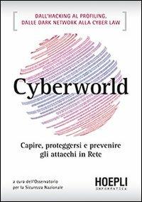 Cyberworld. Capire, proteggersi e prevenire gli attacchi in rete - copertina