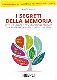 I segreti della memoria. Lettura veloce e comunicazione efficace per superare ogni esame con successo - Marco D'Ardia - copertina