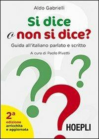 Si dice o non si dice? Guida all'italiano parlato e scritto - Aldo Gabrielli - copertina