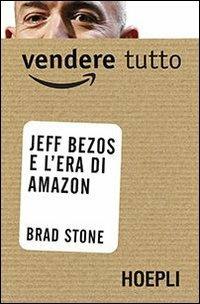 Vendere tutto. Jeff Bezos e l'era di Amazon - Brad Stone - copertina