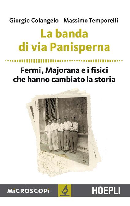 La banda di via Panisperna. Fermi, Majorana e i fisici che hanno cambiato la storia - Giorgio Colangelo,Massimo Temporelli - copertina