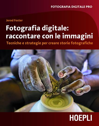 Fotografia digitale. Raccontare con le immagini. Tecniche e strategie per creare storie fotografiche - Jerod Foster,F. Piccinini - ebook
