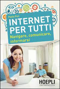 Internet per tutti. Navigare, comunicare, informarsi - Paolo Poli - copertina