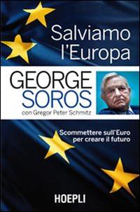 Salviamo l'Europa. Scommettere sull'euro per creare il futuro - George Soros,Gregor P. Schmitz - copertina