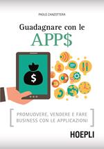 Guadagnare con le apps. Promuovere, vendere e fare business con le applicazioni