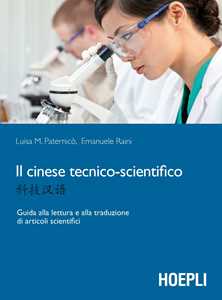 Libro Il cinese tecnico-scientifico. Guida alla lettura e traduzione di articoli scientifici Luisa M. Paternicò Emanuele Raini