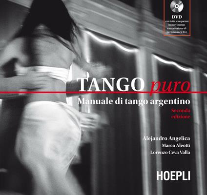 Tango puro. Manuale di tango argentino. Con DVD - Alejandro Angelica,Marco Aleotti,Lorenzo Ceva Valla - copertina