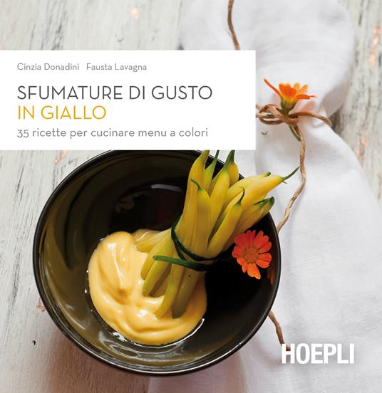 Sfumature di gusto in giallo. 35 ricette per cucinare menu a colori - Cinzia Donadini,Fausta Lavagna - copertina