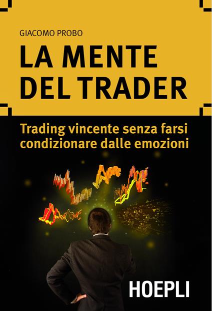 La mente del trader. Trading vincente senza farsi condizionare dalle emozioni - Giacomo Probo - ebook