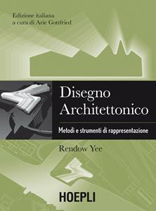 Libro Disegno architettonico. Metodi e strumenti di rappresentazione Rendow Yee