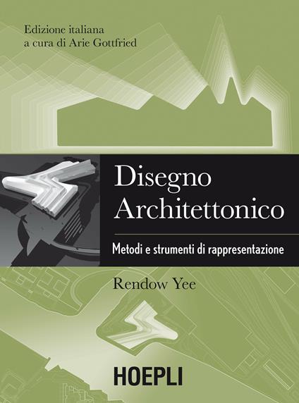 Disegno architettonico. Metodi e strumenti di rappresentazione - Rendow Yee - copertina