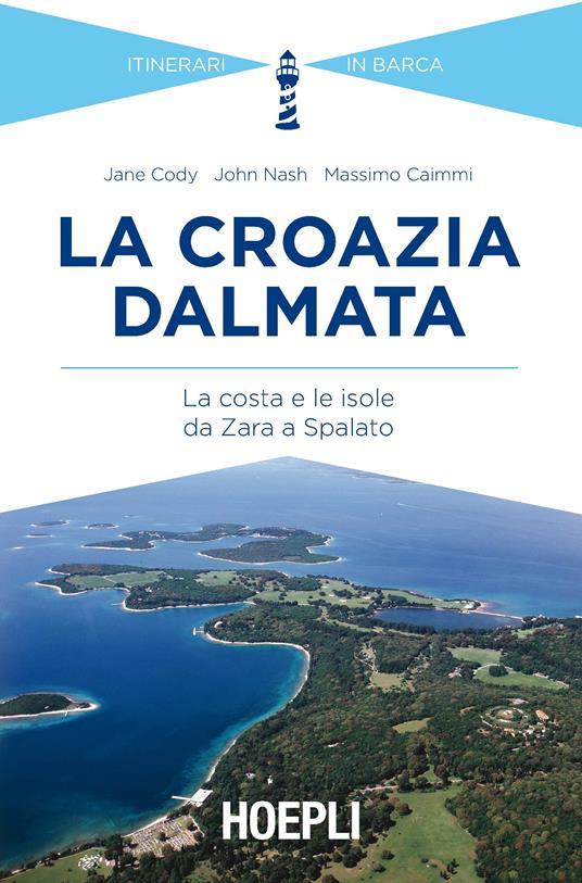 La Croazia dalmata. La costa e le isole da Zara a Spalato - Jane Cody,John Nash,Massimo Caimmi - copertina