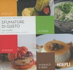 Sfumature del gusto. 140 ricette per cucinare menu a colori