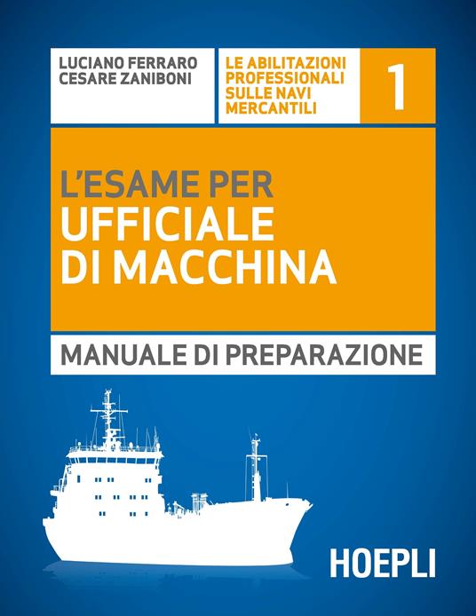 L' esame per l'ufficiale di macchina. Manuale di preparazione - Luciano Ferraro,Cesare Zaniboni - copertina