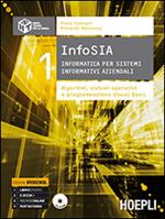 InfoSIA. Informatica per sistemi informativi aziendali. Algoritmi, sistemi operativi e programmazione Visual Basic. Per le Scuole superiori. Con CD-ROM. Vol. 1