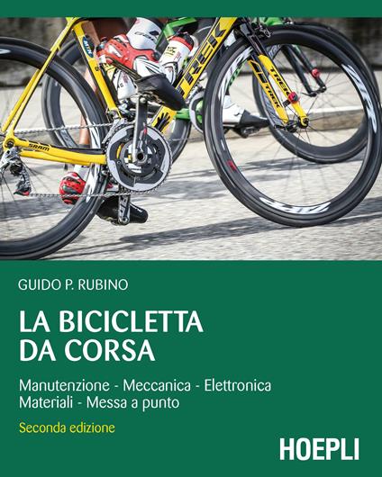 La bicicletta da corsa. Manutenzione, meccanica, elettronica, materiali, messa a punto - Guido P. Rubino - copertina