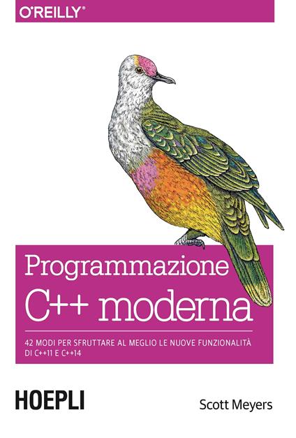 Programmazione C++ moderna. 42 modi per sfruttare al meglio le nuove funzionalità di C++11 e C++14 - Scott Meyers - copertina