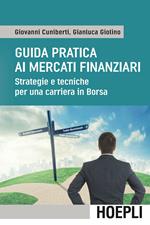 Guida pratica ai mercati finanziari. Strategie e tecniche per una carriera in Borsa