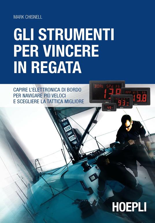 Gli strumenti per vincere in regata. Capire l'elettronica di bordo per navigare più veloci e scegliere la tattica migliore - Mark Chisnell - copertina